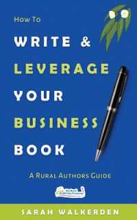 How to Write & Leverage Your Business Book : A Rural Authors Guide