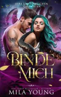 Binde Mich (Ihre Unsterblichen Gefährten)
