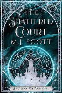 The Shattered Court : A Novel of the Four Arts (The Four Arts) （2ND）