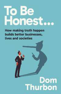 To Be Honest... : How making truth happen builds better businesses, lives and societies