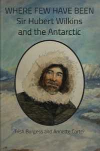 Where Few Have Been : Sir Hubert Wilkins and the Antarctic