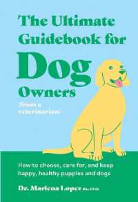 The Ultimate Guidebook for Dog Owners (from a veterinarian) : How to choose, care for, and keep happy, healthy puppies and dogs