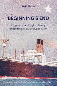Beginning's End : Origins of an English Family Migrating to Australia in 1929