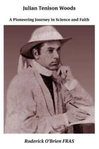 Julian Tenison Woods : A Pioneering Journey in Science and Faith