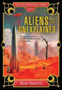 Aliens and the Unexplained : Bizarre, strange and mysterious phenomena of our galaxy