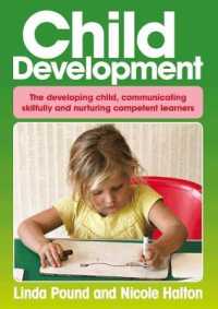 Child Development : The Developing Child, Communicating Skilfully, and Nurturing Competent Learners