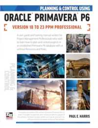 Planning and Control Using Oracle Primavera P6 Versions 18 to 23 PPM Professional （Spiral）
