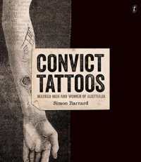 Convict Tattoos : Marked Men and Women of Australia （UK）