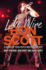 Live Wire : Bon Scott: a Memoir by Three of the People Who Knew Him Best
