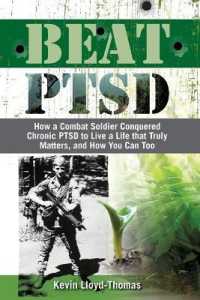 Beat PTSD : How a Combat Soldier Conquered Chronic PTSD to Live a Life that Truly Matters, and How You Can Too