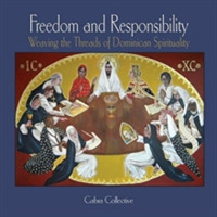 Freedom and Responsibility : Weaving the Threads of Dominican Spirituality