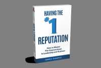 Having the No# 1 Reputation : How to Master the Greatest Asset in Leadership and Business