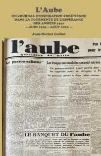 L'Aube : Un Journal d'Inspiration Chretienne Dans La Tourmente Et l'Esperance Des Annees 1930 - Juin 1936 - Aout 1938 -