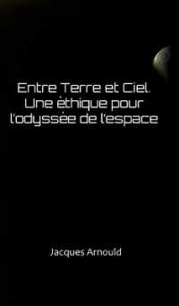 Entre Terre Et Ciel : Une Ethique Pour l'Odyssee de l'Espace