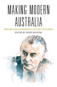 Making Modern Australia : The Whitlam Government's 21st Century Agenda (Australian History)