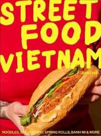Street Food Vietnam : Noodles, salads, pho, spring rolls, banh mi & more -- Hardback