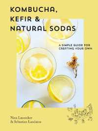 Kombucha, Kefir & Natural Sodas : A simple guide to creating your own