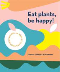 Eat Plants, Be Happy! : 130 simple vegan and vegetarian recipes