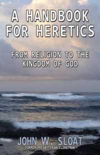 A Handbook for Heretics : From Religion to the Kingdom of God （2ND）