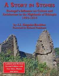 A Story in Stones : Portugal's Influence on Culture and Architecture in the Highlands of Ethiopia 1493-1634 (Updated & Revised 2nd Edition) （2ND）