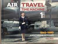 Air Travel: Time Machine : Volume 1 1942 - 1960. Kodachrome Memories (Air Travel: Time Machine)