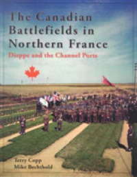 The Canadian Battlefields in Northern France : Dieppe and the Channel Ports