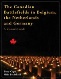 The Canadian Battlefields in Belgium, the Netherlands and Germany : A Visitor's Guide