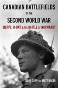 Canadian Battlefields of the Second World War : Dieppe, D-Day, and the Battle of Normandy