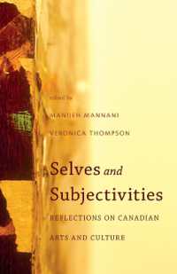 Selves and Subjectivities : Reflections on Canadian Arts and Culture