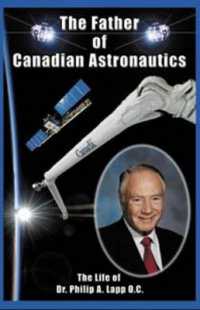 Father of Canadian Astronautics : The Life of Dr Philip a Lapp, OC