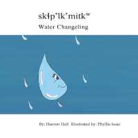 Skɬp'lk'mitkw / Water Changeling (Follow the Water) （Bilingual Edition, English and Nsyilxc N）