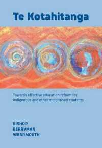 Te Kotahitanga : Towards Effective Education Reform for Indigenous and Other Minoritised Students （Large Print）