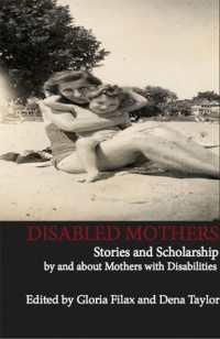 Disabled Mothers : Stories and Scholarship by and about Mother with Disabilities
