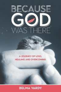 Because God Was There : A Journey of Loss, Healing and Overcoming