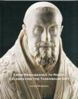 From Renaissance to Rodin : Celebrating the Tanenbaum Gift
