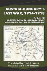 Austria-Hungary's Last War, 1914-1918 Vol 2 (1915): From the Battle of Limanowa-Lapanow Finale to the Capture of Brest-Litowsk (Austria-Hungary's Last War, 1914-1918") 〈2〉