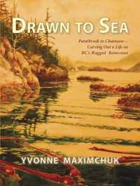 Drawn to Sea : Paintbrush to Chainsaw--Carving Out a Life on Bc's Rugged Raincoast