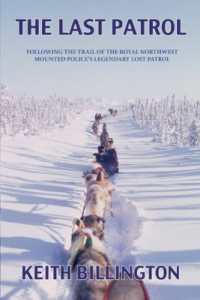 The Last Patrol : Following the Trail of the Royal Northwest Mounted Police's Legendary Lost Patrol