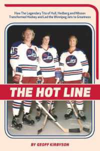 The Hot Line : How the Legendary Trio of Hull, Hedberg and Nilsson Transformed Hockey and Led the Winnipeg Jets to Greatness