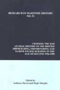 Crossing the Bar : An Oral History of the British Shipbuilding, Ship Repairing and Marine Engine-Building Industries in the Age of Decline, 1956-1990 (Research in Maritime History)