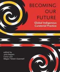 Becoming Our Future : Global Indigenous Curatorial Practice