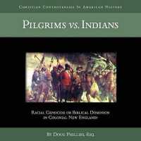 Pilgrims vs. Indians : Racial Genocide or Biblical Dominion in Colonial New England? (Christian Controversies in American History)