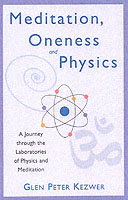 Meditation, Oneness and Physics : A Journey through the Laboratories of Physics and Meditation