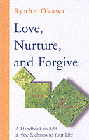 Love, Nurture, and Forgive : A Handbook to Add a New Richness to Your Life