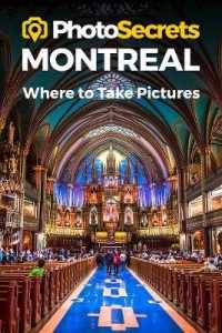 Photosecrets Montreal : Where to Take Pictures: a Photographer's Guide to the Best Photo Spots (Photosecrets)