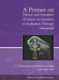 A Primer on Theory and Operation of Linear Accelerators in Radiation Therapy （3RD）