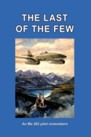 THE Last of the Few : An Me.262 Pilot Remembers