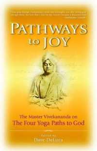 Pathways to Joy : Master Vivekananda on the Yoga Paths to God