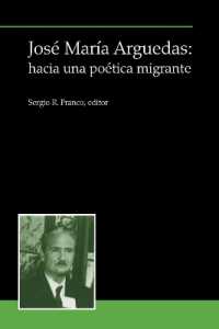 José María Arguedas: hacia una poética migrante (Serie Acp (Antonio Cornejo Polar))