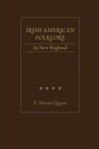 Irish American Folklore in New England (Irish Research Series)
